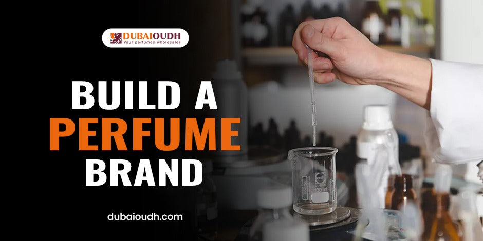 Build Perfume Build Your Perfume Brand from Scratch - Visit Now! – DubaiOudh
